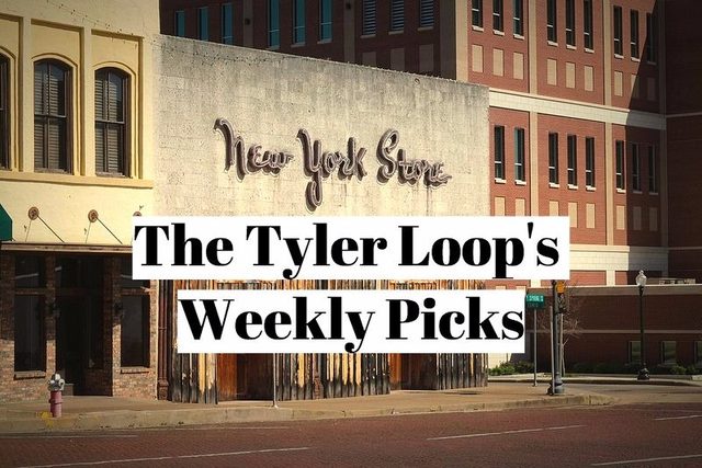 The Tyler Loop's Weekly Picks