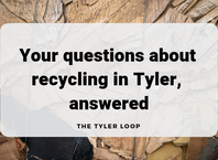 Your megaguide to recycling in Tyler